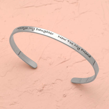 Always My Daughter, Now My Friend Engraved Stainless Steel Cuff Bracelet - Sentimental Mother Daughter Jewelry Gift