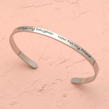 Always My Daughter, Now My Friend Engraved Stainless Steel Cuff Bracelet - Sentimental Mother Daughter Jewelry Gift