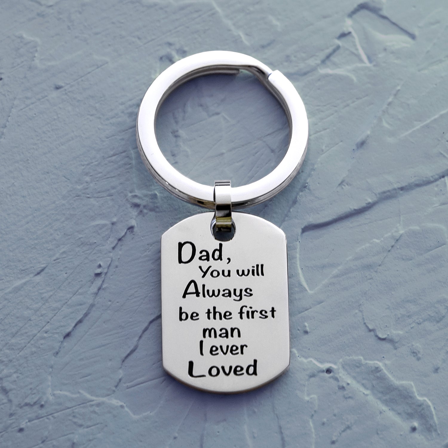 Personalized Stainless Steel Dog Tag Keychain for Dad - "Always Be The First Man I Ever Loved"