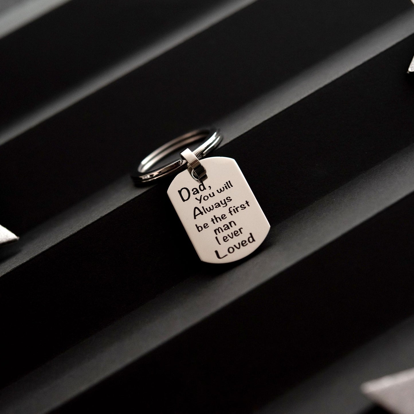"Always Be The First Man I Ever Loved"  Dog Tag Keychain for Dad